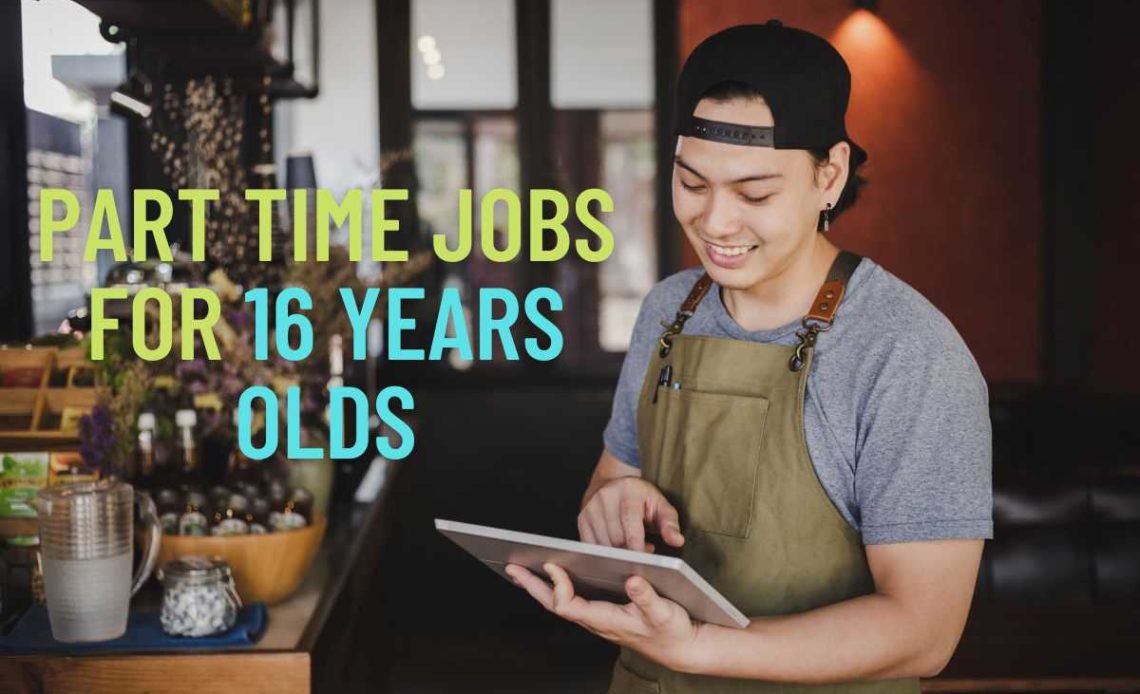 7 Types of Part Time Jobs for 16 Years Olds