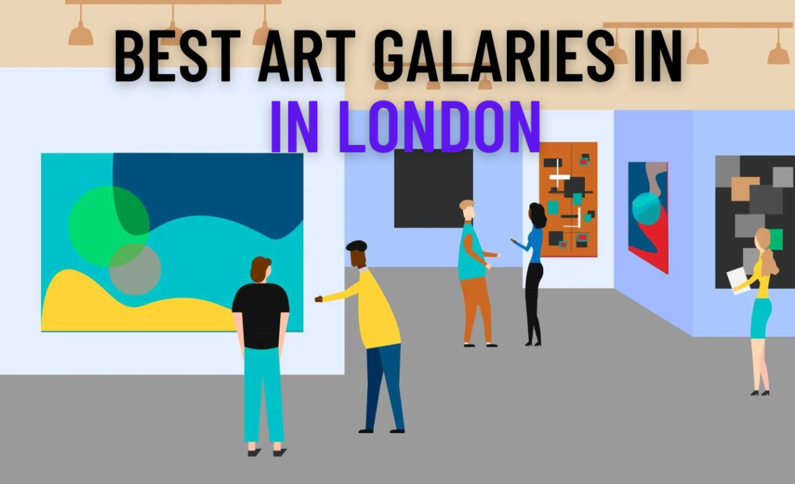 13 Best Art Galleries in London For Art Lovers