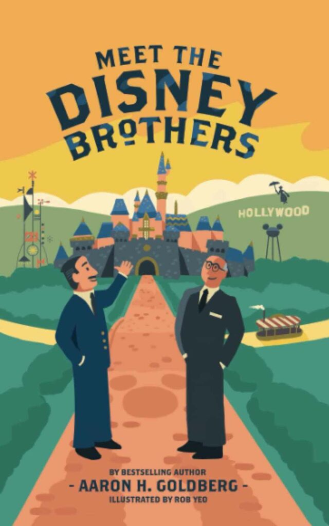 Meet the Disney Brothers: A Unique Biography About Walt Disney by Aaron H. Goldberg